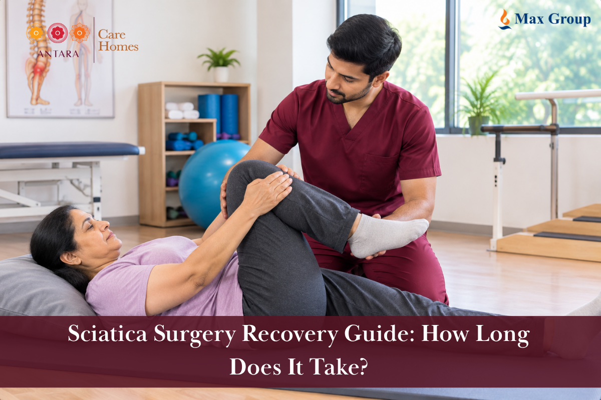 Sciatica surgery recovery and rehabilitation at Antara Care Homes, Gurugram